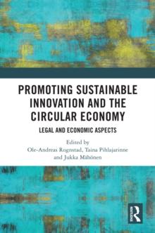 Promoting Sustainable Innovation and the Circular Economy : Legal and Economic Aspects