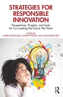 Strategies for Responsible Innovation : Perspectives, Projects, and Tools for Co-creating the Future We Want