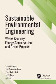 Sustainable Environmental Engineering : Water Security, Energy Conservation, and Green Processes