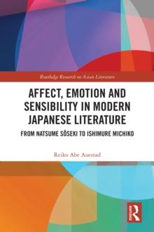 Affect, Emotion and Sensibility in Modern Japanese Literature : From Natsume Soseki to Ishimure Michiko