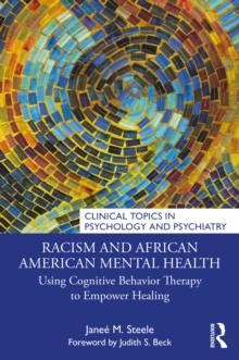 Racism and African American Mental Health : Using Cognitive Behavior Therapy to Empower Healing