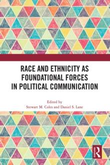 Race and Ethnicity as Foundational Forces in Political Communication