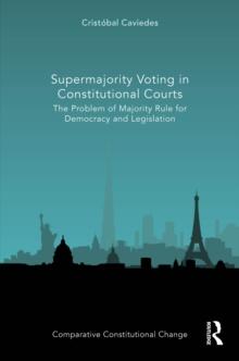 Supermajority Voting in Constitutional Courts : The Problem of Majority Rule for Democracy and Legislation