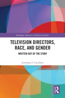 Television Directors, Race, and Gender : Written Out of the Story