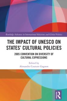 The Impact of UNESCO on States' Cultural Policies : 2005 Convention on Diversity of Cultural Expressions