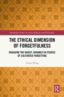 The Ethical Dimension of Forgetfulness : Engaging the Daoist Zhuangzi in Studies of Cultivated Forgetting