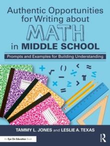 Authentic Opportunities for Writing about Math in Middle School : Prompts and Examples for Building Understanding