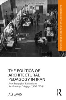 The Politics of Architectural Pedagogy in Iran : From Pedagogical Revolution to Revolutionary Pedagogy (1960-1990)