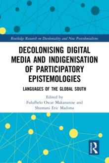 Decolonising Digital Media and Indigenisation of Participatory Epistemologies : Languages of the Global South