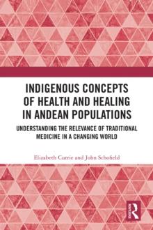 Indigenous Concepts of Health and Healing in Andean Populations : Understanding the Relevance of Traditional Medicine in a Changing World