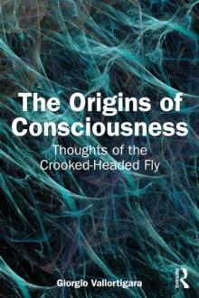 The Origins of Consciousness : Thoughts of the Crooked-Headed Fly