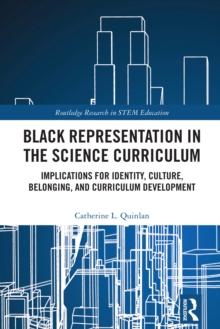 Black Representation in the Science Curriculum : Implications for Identity, Culture, Belonging, and Curriculum Development