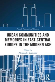 Urban Communities and Memories in East-Central Europe in the Modern Age