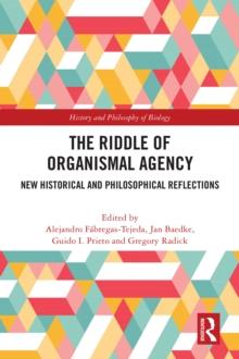 The Riddle of Organismal Agency : New Historical and Philosophical Reflections