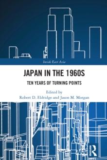 Japan in the 1960s : Ten Years of Turning Points