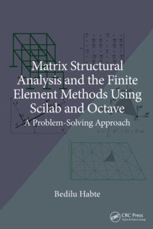 Matrix Structural Analysis and the Finite Element Methods Using Scilab and Octave : A Problem-Solving Approach