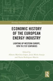 Economic History of the European Energy Industry : Lighting up Western Europe, 19th to 21st centuries