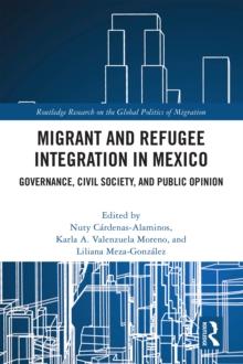 Migrant and Refugee Integration in Mexico : Governance, Civil Society, and Public Opinion