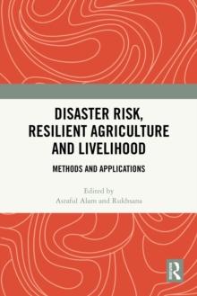 Disaster Risk, Resilient Agriculture and Livelihood : Methods and Applications