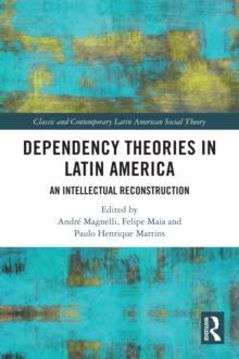 Dependency Theories in Latin America : An Intellectual Reconstruction