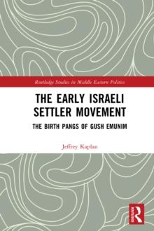 The Early Israeli Settler Movement : The Birth Pangs of Gush Emunim