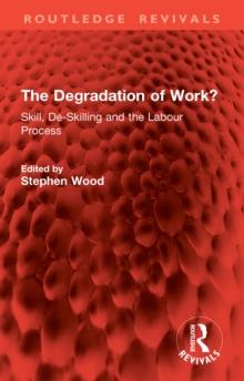 The Degradation of Work? : Skill, De-Skilling and the Labour Process