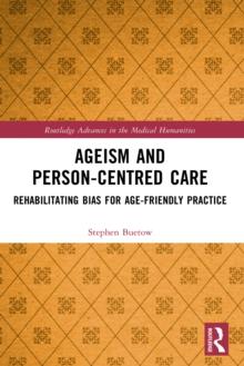 Ageism and Person-Centred Care : Rehabilitating Bias for Age-Friendly Practice