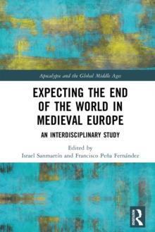 Expecting the End of the World in Medieval Europe : An Interdisciplinary Study