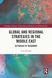 Global and Regional Strategies in the Middle East : In Pursuit of Hegemony