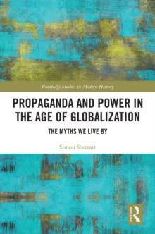 Propaganda and Power in the Age of Globalization : The Myths We Live By