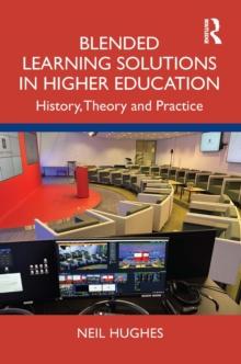 Blended Learning Solutions in Higher Education : History, Theory and Practice