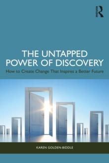 The Untapped Power of Discovery : How to Create Change That Inspires a Better Future