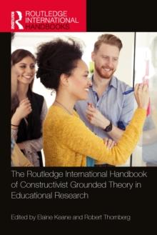 The Routledge International Handbook of Constructivist Grounded Theory in Educational Research