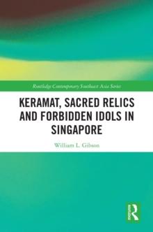 Keramat, Sacred Relics and Forbidden Idols in Singapore