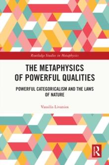 The Metaphysics of Powerful Qualities : Powerful Categoricalism and the Laws of Nature