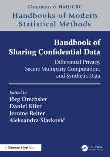 Handbook of Sharing Confidential Data : Differential Privacy, Secure Multiparty Computation, and Synthetic Data