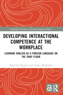 Developing Interactional Competence at the Workplace : Learning English as a Foreign Language on the Shop Floor