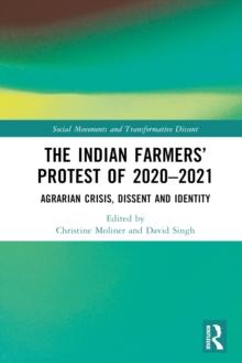 The Indian Farmers' Protest of 2020-2021 : Agrarian Crisis, Dissent and Identity