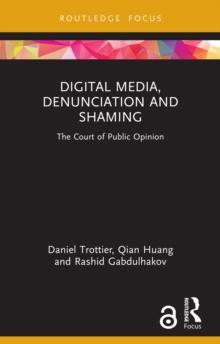 Digital Media, Denunciation and Shaming : The Court of Public Opinion