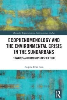 Ecophenomenology and the Environmental Crisis in the Sundarbans : Towards a Community-Based Ethic