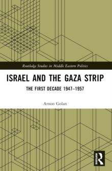 Israel and the Gaza Strip : The First Decade 1947-1957