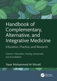 Handbook of Complementary, Alternative, and Integrative Medicine : Education, Practice, and Research Volume 1: Education, Training, Assessment, and Accreditation