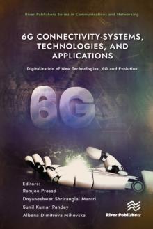 6G Connectivity-Systems, Technologies, and Applications : Digitalization of New Technologies, 6G and Evolutio