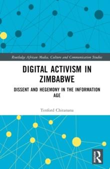 Digital Activism in Zimbabwe : Dissent and Hegemony in the Information Age