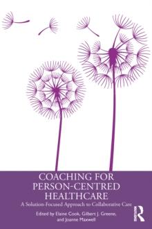 Coaching for Person-Centred Healthcare : A Solution-Focused Approach to Collaborative Care