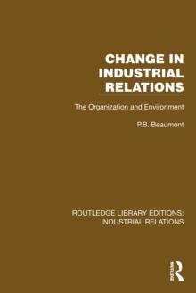 Change in Industrial Relations : The Organization and Environment