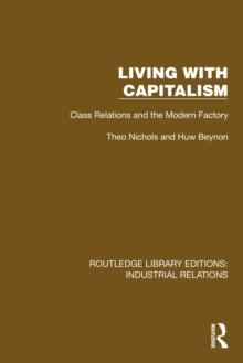 Living with Capitalism : Class Relations and the Modern Factory