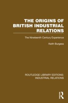 The Origins of British Industrial Relations : The Nineteenth Century Experience