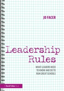 Leadership Rules: What Leaders Need to Know and Do to Run Great Schools