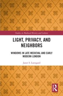 Light, Privacy, and Neighbors : Windows in Late Medieval and Early Modern London